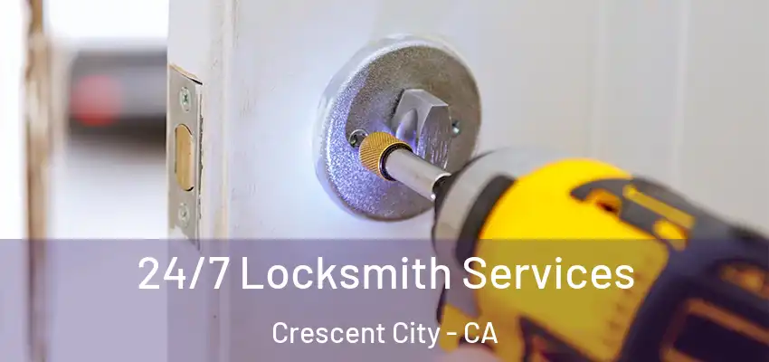  24/7 Locksmith Services Crescent City - CA