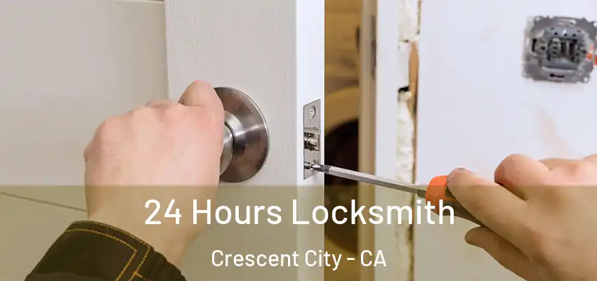  24 Hours Locksmith Crescent City - CA