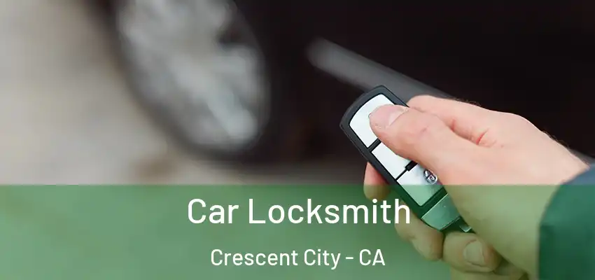  Car Locksmith Crescent City - CA