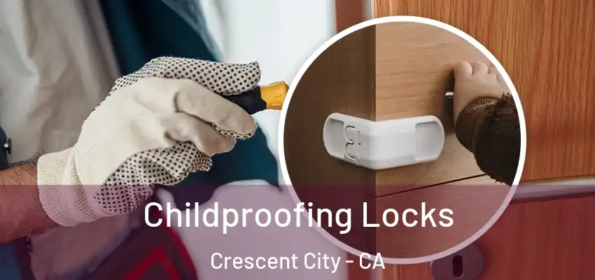  Childproofing Locks Crescent City - CA