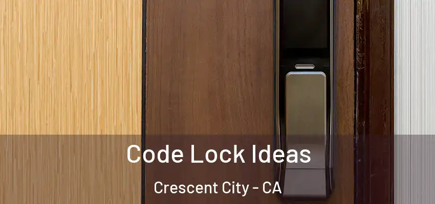  Code Lock Ideas Crescent City - CA