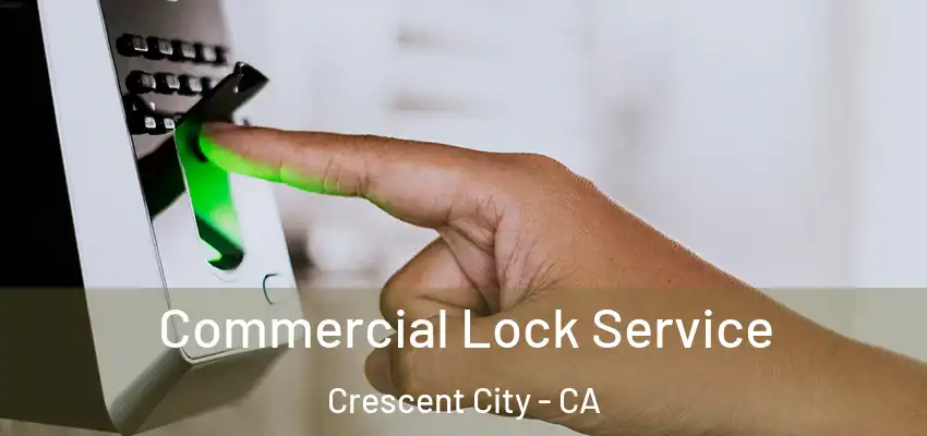  Commercial Lock Service Crescent City - CA