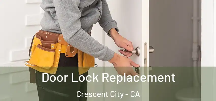  Door Lock Replacement Crescent City - CA