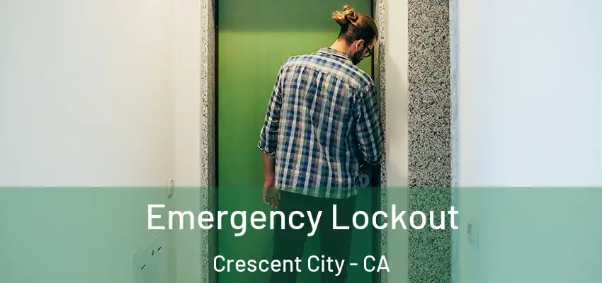  Emergency Lockout Crescent City - CA