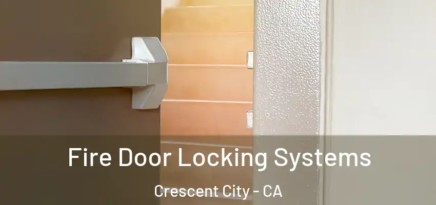  Fire Door Locking Systems Crescent City - CA