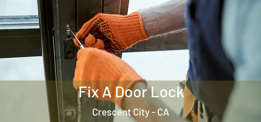  Fix A Door Lock Crescent City - CA