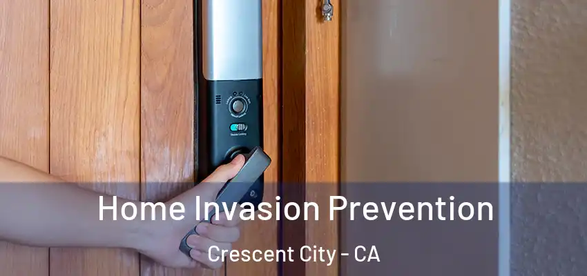  Home Invasion Prevention Crescent City - CA