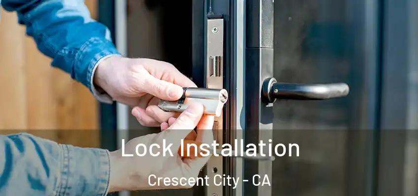  Lock Installation Crescent City - CA
