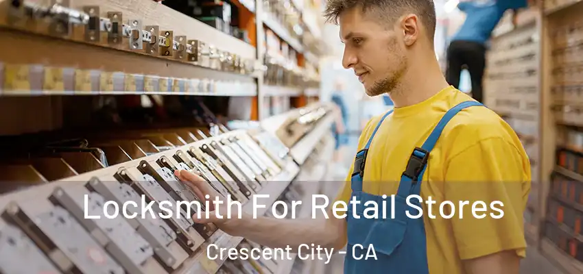  Locksmith For Retail Stores Crescent City - CA