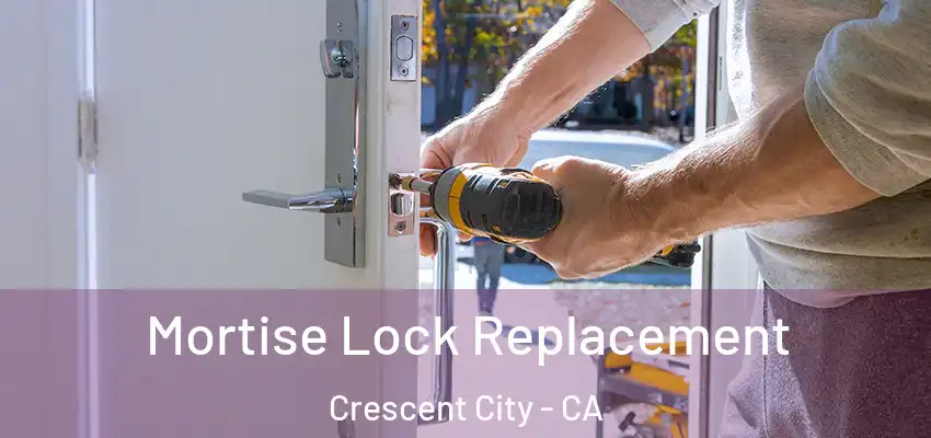  Mortise Lock Replacement Crescent City - CA