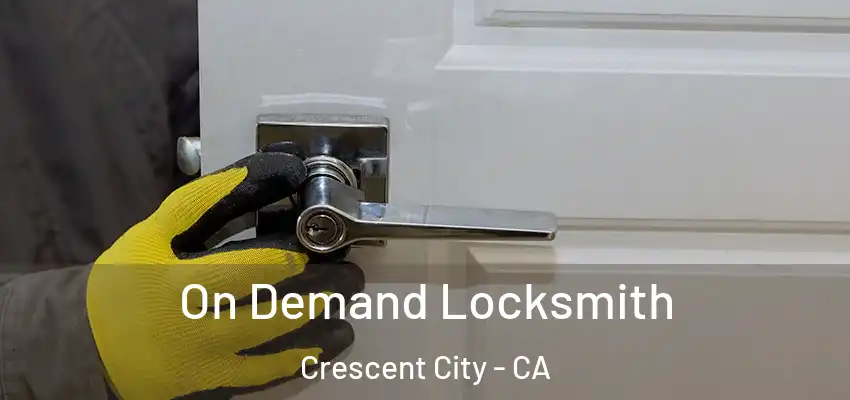  On Demand Locksmith Crescent City - CA