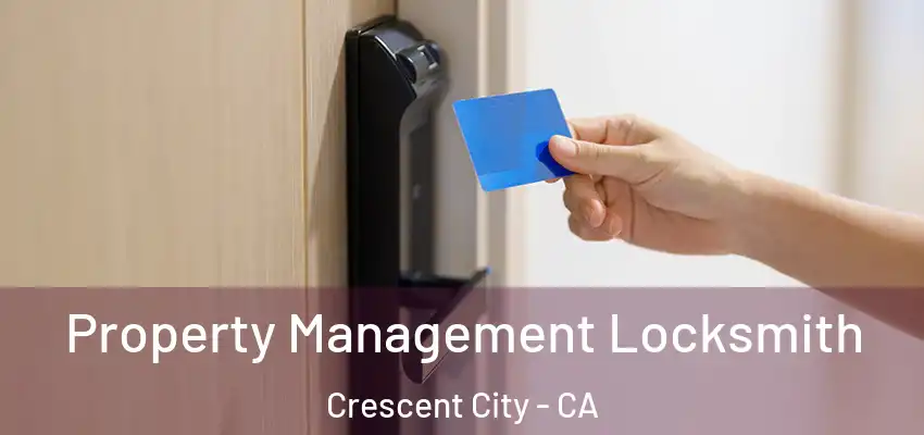  Property Management Locksmith Crescent City - CA
