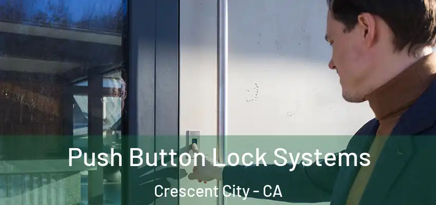  Push Button Lock Systems Crescent City - CA