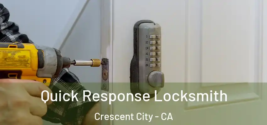  Quick Response Locksmith Crescent City - CA
