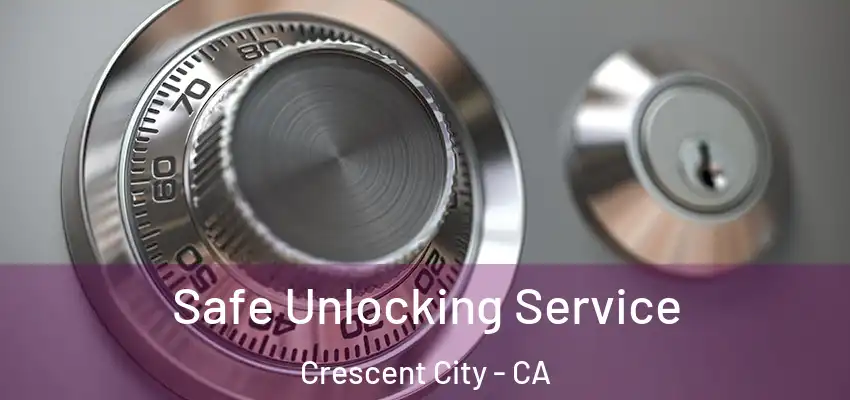  Safe Unlocking Service Crescent City - CA