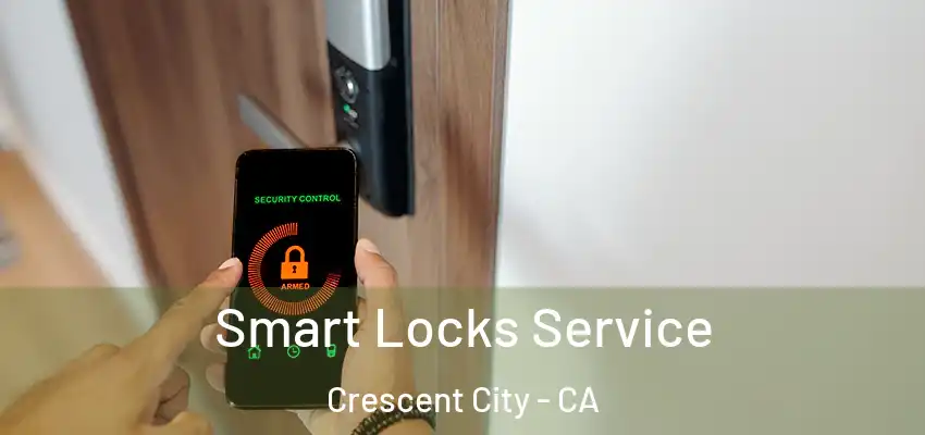  Smart Locks Service Crescent City - CA