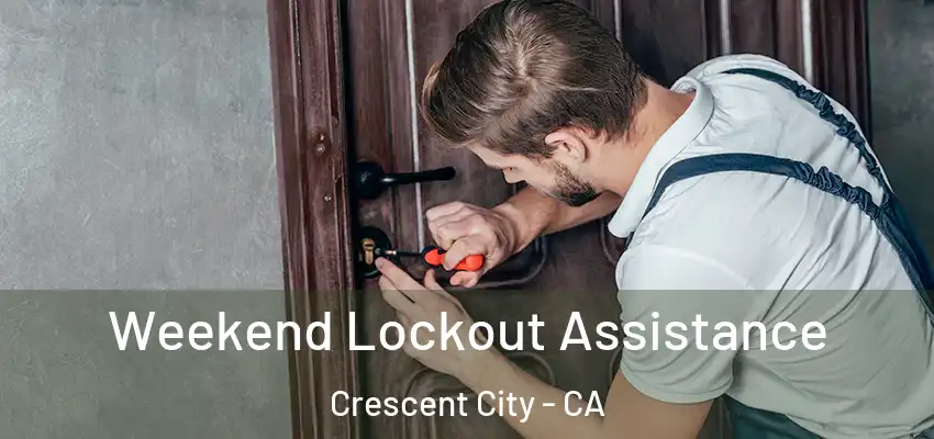  Weekend Lockout Assistance Crescent City - CA